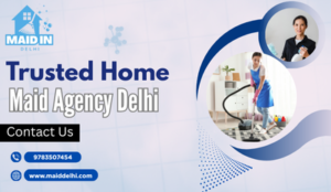 Read more about the article Complete Guide to Finding a Trusted Home Maid Agency Delhi